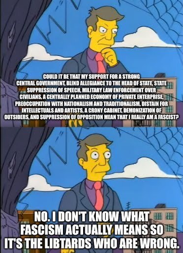 Mr. Skinner meme with top containg a long list of facists things reupblicans are doing, does that make me a facists? Bottom says that he doesn't know what facism means so it is the libtards that are wrong 