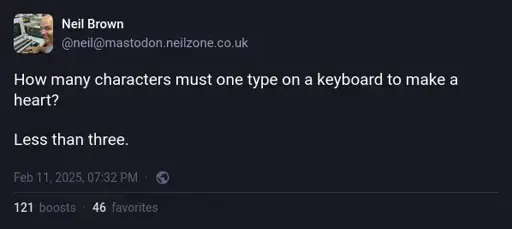 @neil@mastodon.neilzone.co.uk on Mastodon: "How many characters must one type on a keyboard to make a heart?  Less than three."